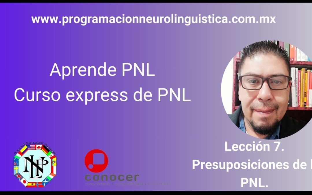 Curso de Programación Neurolingüística Lección 7. Presuposiciones de la PNL (1)