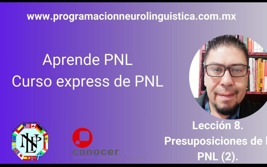 Curso de Programación Neurolinguistica. Lección 8. Presuposiciones de la PNL (2)